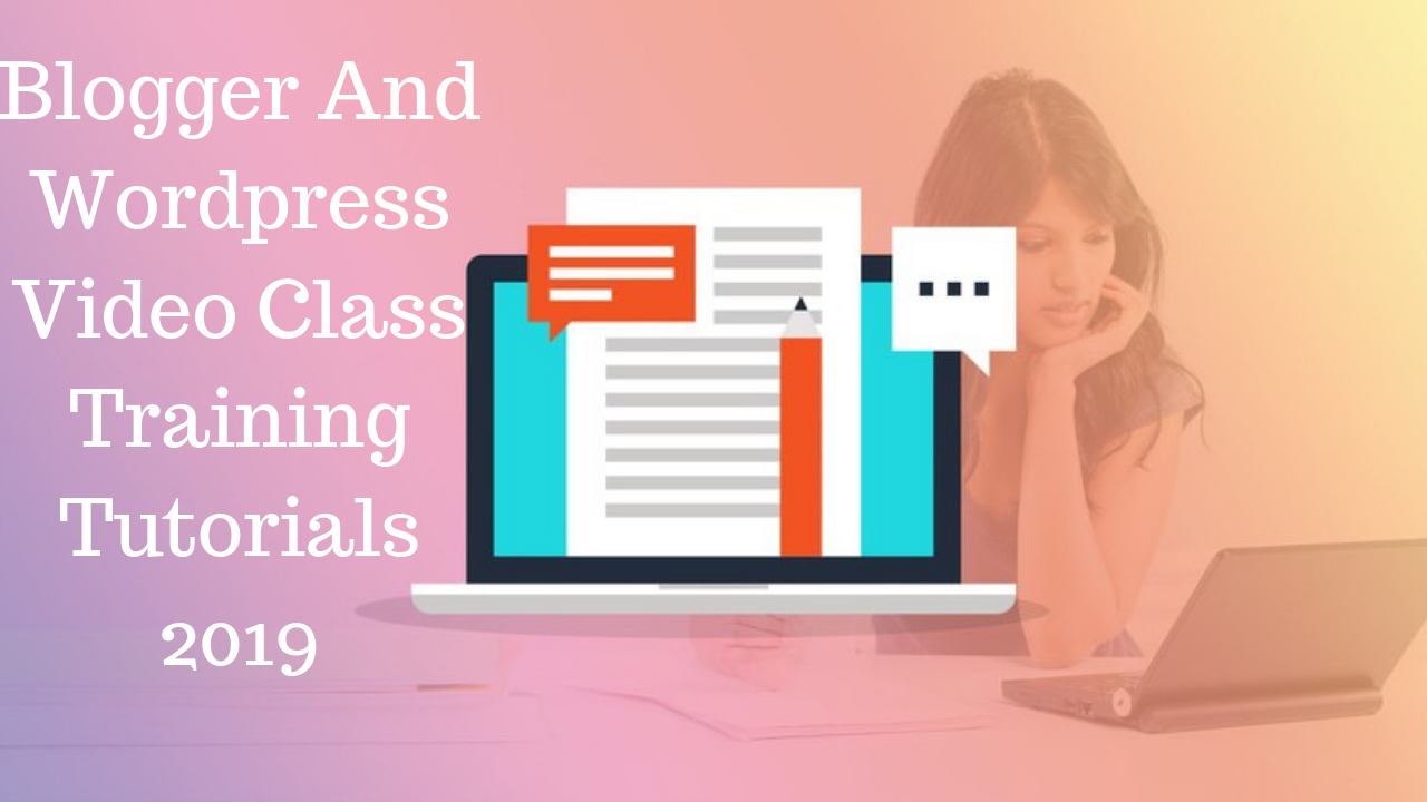 Blogger And Wordpress Video Class Training Tutorials 2019