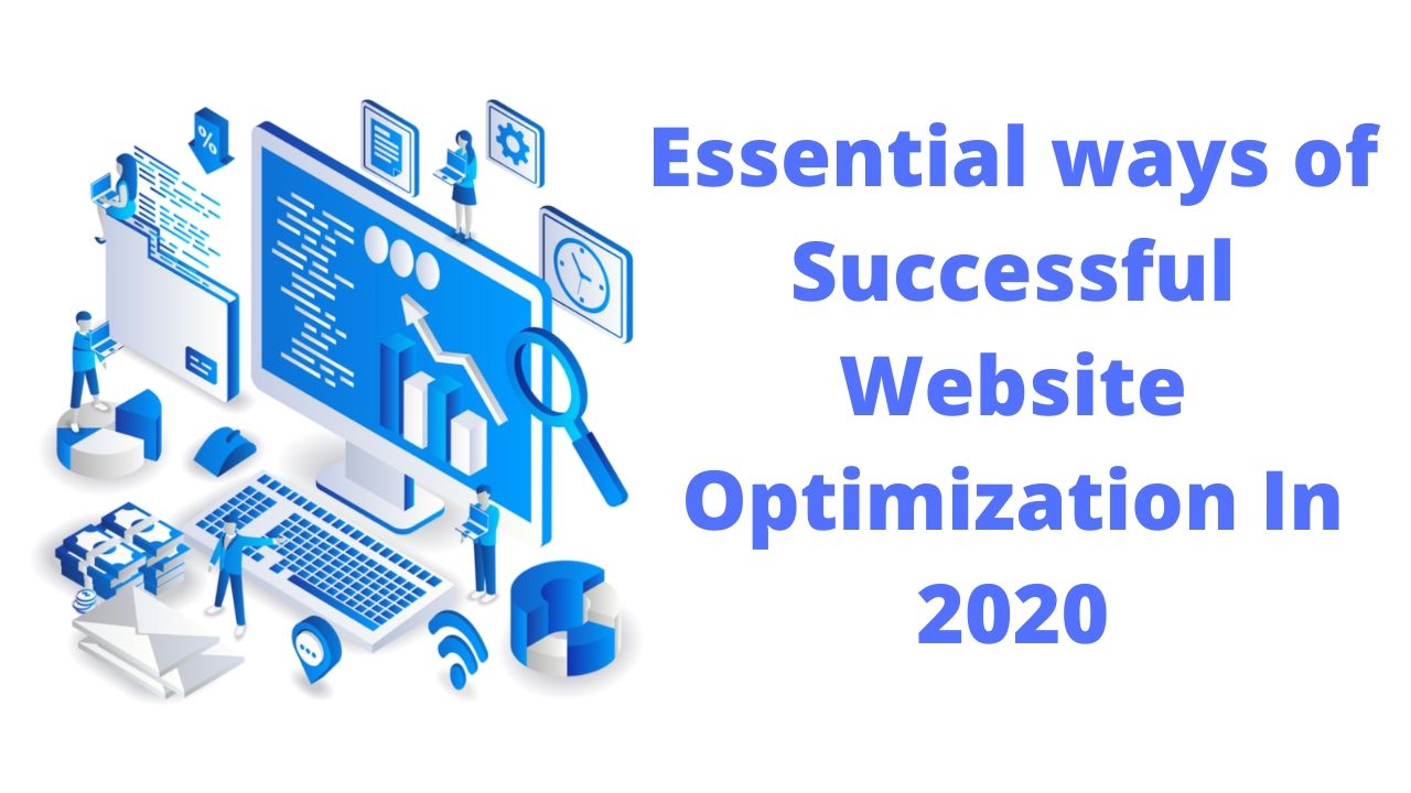 Essential ways of Successful Website Optimization In 2020