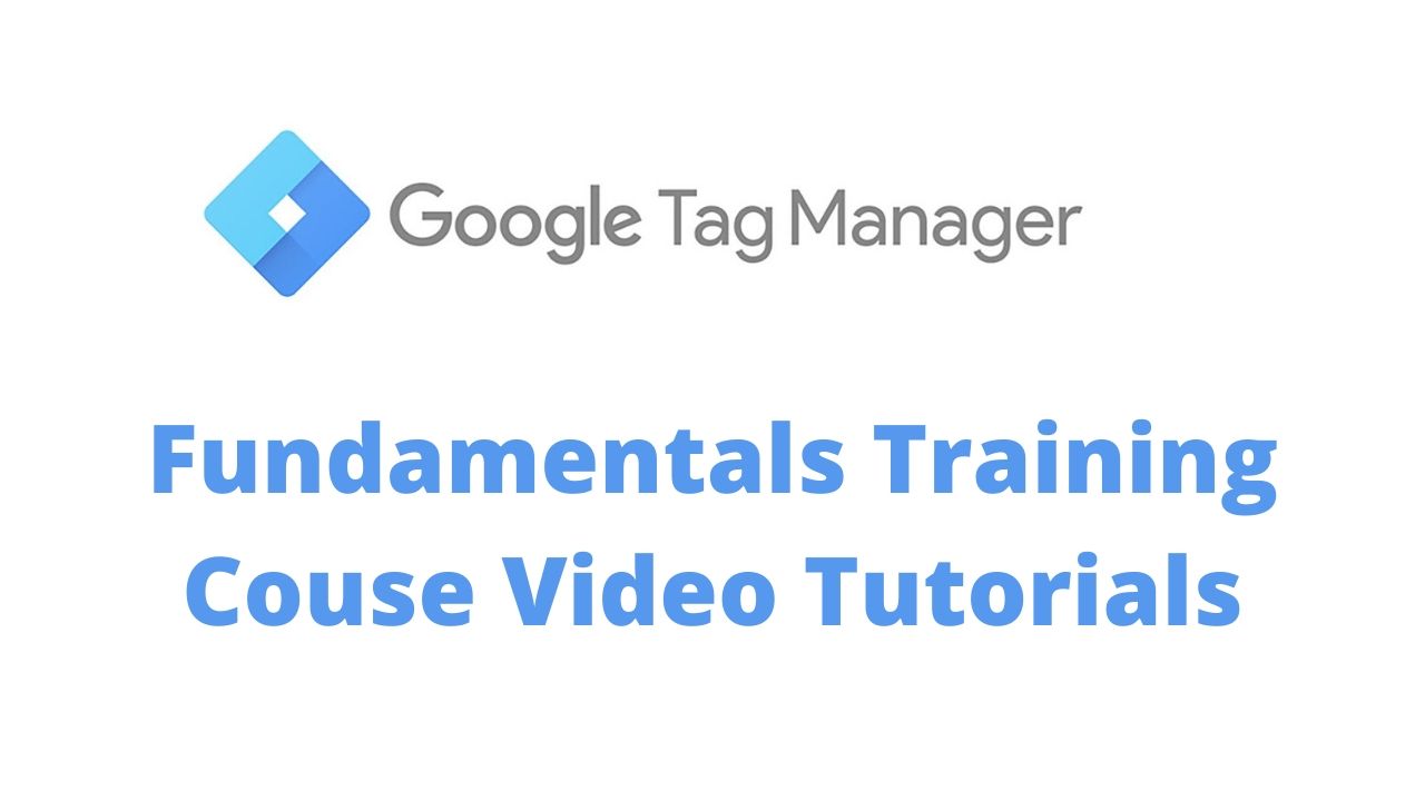 Google Tag Manager Fundamentals videos