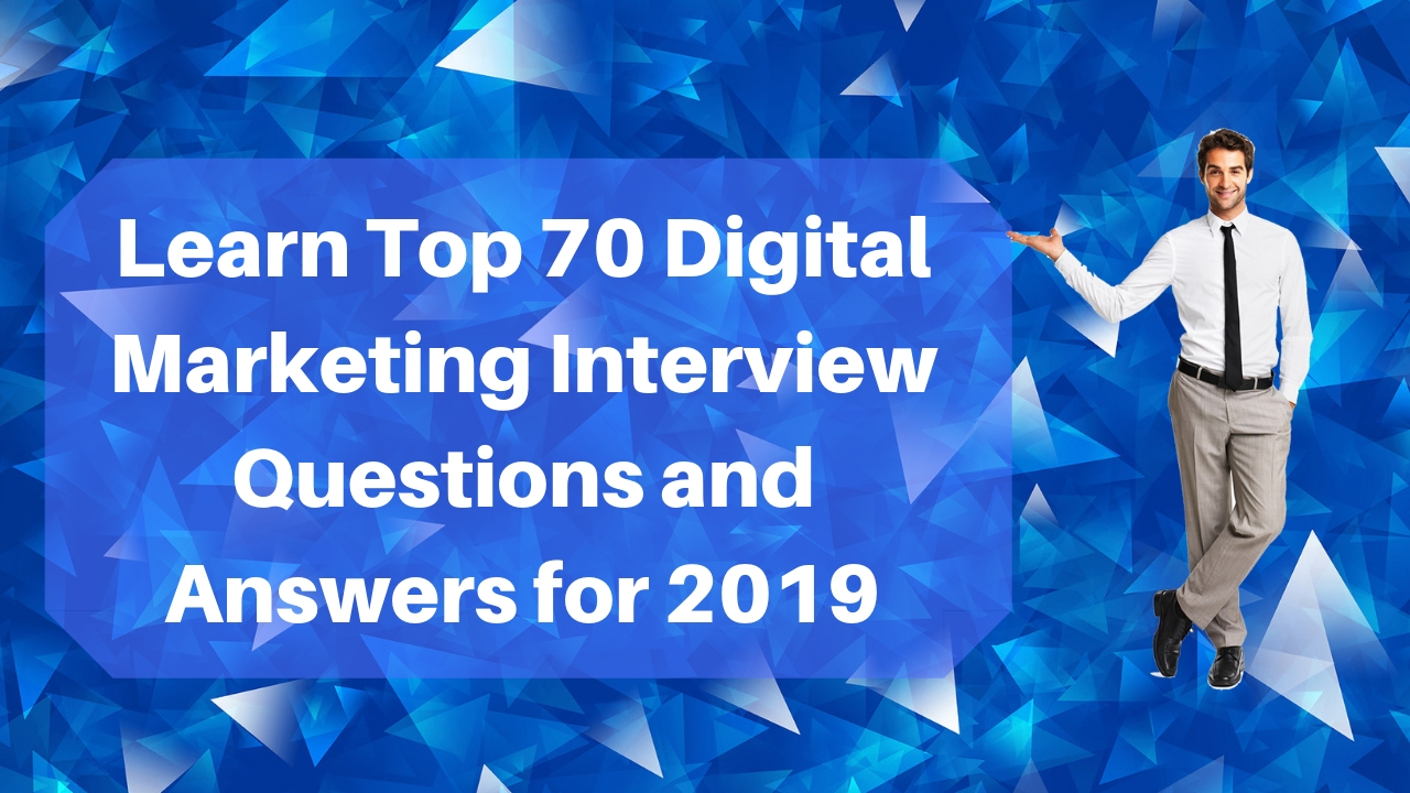 Top 70 Digital Marketing Interview Questions and Answers for 2019
