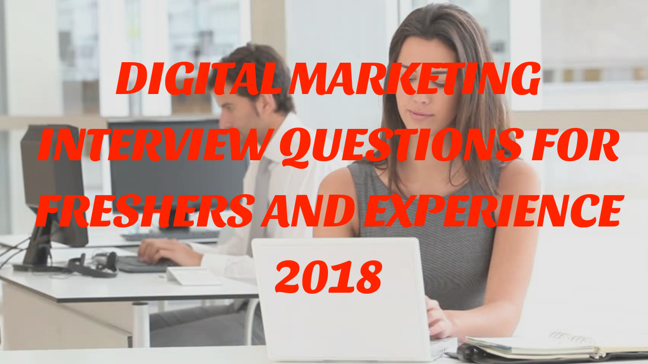 Digital Marketing interview questions for freshers And Experience 2018