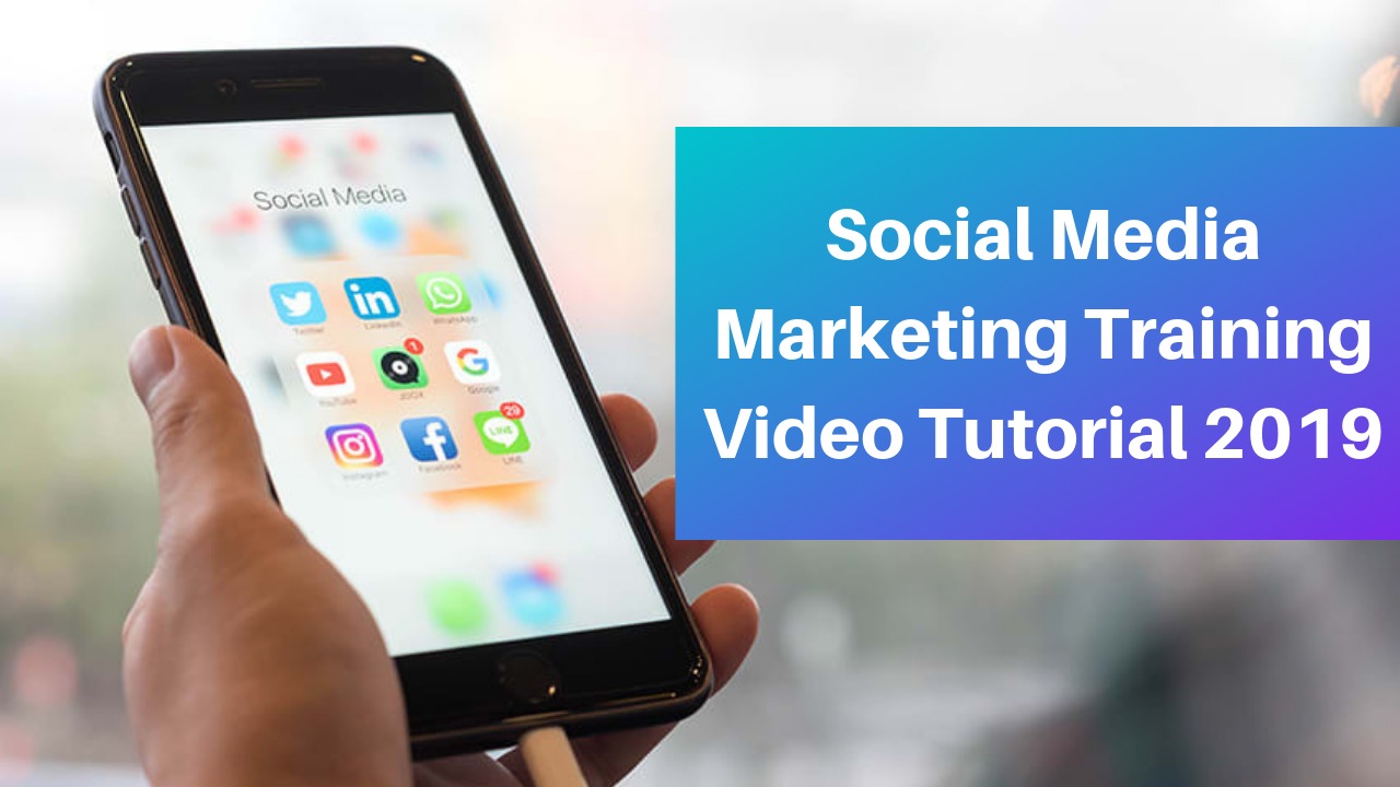 Social Media Marketing Training Video Tutorial 2019